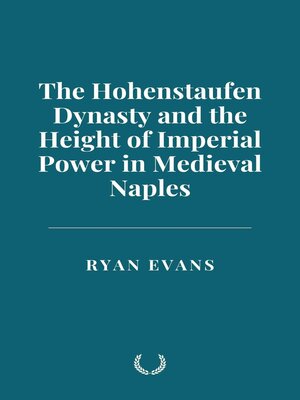 cover image of The Hohenstaufen Dynasty and the Height of Imperial Power in Medieval Naples